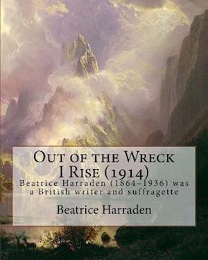 Out of the Wreck I Rise (1914), by Beatrice Harraden