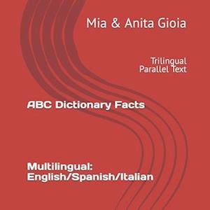 ABC Dictionary Facts. Multilingual: English/Spanish/Italian: Trilingual Parallel Text