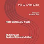 ABC Dictionary Facts. Multilingual: English/Spanish/Italian: Trilingual Parallel Text 