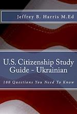 U.S. Citizenship Study Guide - Ukrainian: 100 Questions You Need To Know 