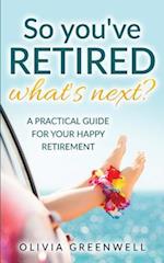 So You've Retired - What's Next?