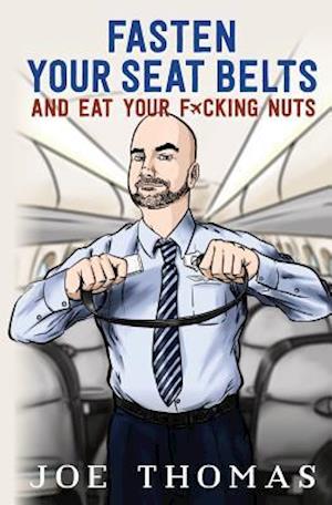 Fasten Your Seat Belts and Eat Your Fucking Nuts