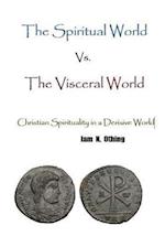 The Spiritual World vs. the Visceral World