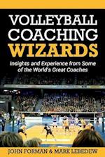 Volleyball Coaching Wizards: Insights and Experience from Some of the World's Great Coaches 