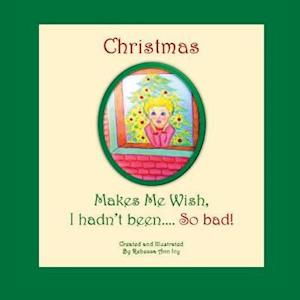 Christmas Makes Me Wish, I Hadn't Been... So Bad!