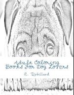 Adult Coloring Books For Dog Lovers: 50 Highly Detailed Adult Coloring Pages For Stress Relief 