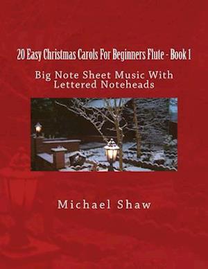 20 Easy Christmas Carols For Beginners Flute - Book 1: Big Note Sheet Music with Lettered Noteheads