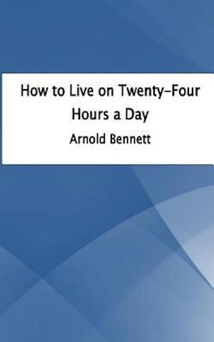 How to Live on Twenty-Four Hours a Day