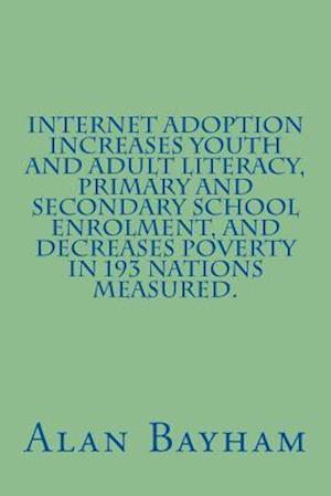 Internet Adoption Increases Youth and Adult Literacy, Primary and Secondary School Enrolment, and Decreases Poverty in 193 Nations Measured