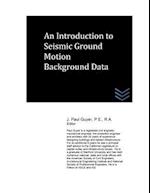 An Introduction to Seismic Ground Motion Background Data