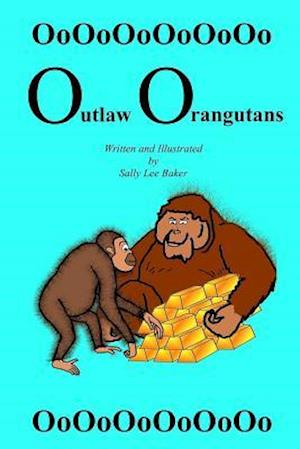 Outlaw Orangutans: A fun read aloud illustrated tongue twisting tale brought to you by the letter "O" for kids age 3-5.