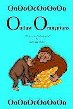 Outlaw Orangutans: A fun read aloud illustrated tongue twisting tale brought to you by the letter "O" for kids age 3-5. 