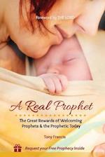 A Real Prophet: The Great Rewards of Welcoming Prophets & the Prophetic Today 