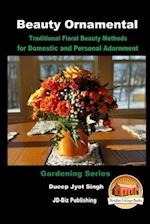 Beauty Ornamental - Traditional Floral Beauty Methods for Domestic and Personal Adornment