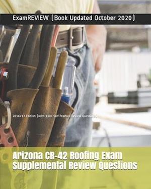 Arizona CR-42 Roofing Exam Supplemental Review Questions 2016/17 Edition