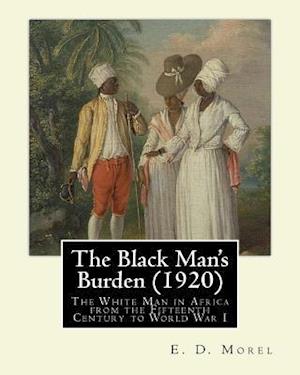 The Black Man's Burden (1920), by E. D.(Edward Dene) Morel