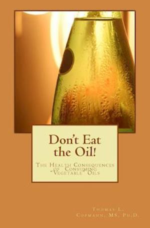 Don't Eat the Oil