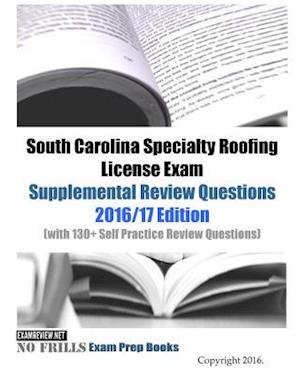 South Carolina Specialty Roofing License Exam Supplemental Review Questions 2016/17 Edition