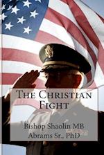 The Christian Fight: Fighting The Good Fight Of Faith 