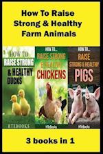 How To Raise Strong & Healthy Farm Animals: 3 books in 1 