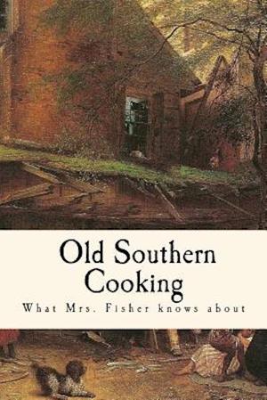 What Mrs. Fisher Knows about Old Southern Cooking