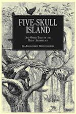 Five-Skull Island and Other Tales of the Malay Archipelago