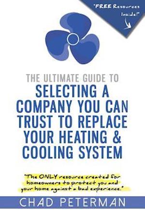 The Ultimate Guide to Selecting a Company You Can Trust to Replace Your Heating and Cooling System