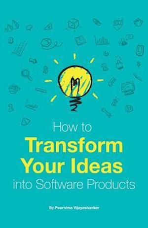 How to Transform Your Ideas Into Software Products