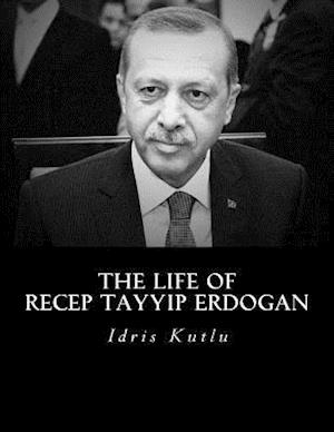 The Life of Recep Tayyip Erdogan
