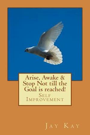 Arise, Awake & Stop Not Till the Goal Is Reached!