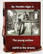 The young outlaw; or, Adrift in the streets. by