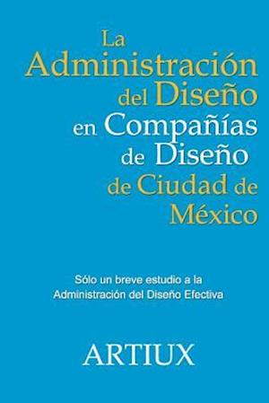 La Administracion del Diseno En Companias de Diseno de Ciudad de Mexico