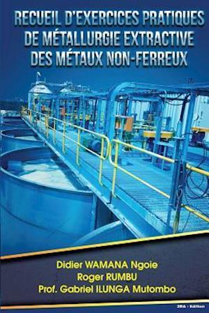 Recueil D Exercices Pratiques de Metallurgie Extractive Des Metaux Non-Ferreux