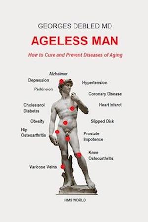 Ageless man: How to cure and prevent diseases of aging