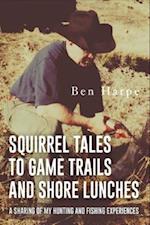 Squirrel Tales to Game Trails and Shore Lunches