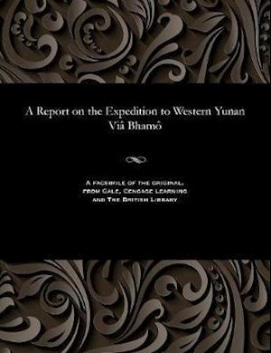 A Report on the Expedition to Western Yunan Viâ Bham