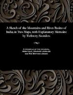 A Sketch of the Mountains and River Basins of India; in Two Maps, with Explanatory Memoirs: by Trelawny Saunders 