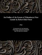 An Outline of the System of Education at New Lanark: by Robert Dale Owen 