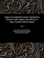 Analysis of Cardinal Newman's "Apologia Pro Vitâ Suâ:" with a Glance at the History of Popes, Councils, and the Church 