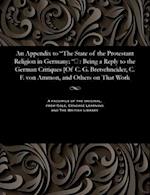 An Appendix to "The State of the Protestant Religion in Germany; ": Being a Reply to the German Critiques [Of C. G. Bretschneider, C. F. von Ammon, a