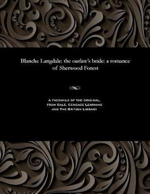 Blanche Langdale: the outlaw's bride: a romance of Sherwood Forest