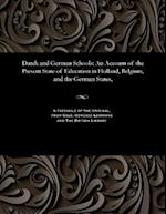 Dutch and German Schools: An Account of the Present State of Education in Holland, Belgium, and the German States, 