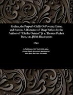 Evelina, the Pauper's Child: Or Poverty, Crime, and Sorrow. A Romance of Deep Pathos: by the Author of "Ela the Outcast" [i. e. Thomas Peckett Prest, 