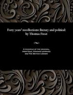 Forty years' recollections: literary and political: by Thomas Frost 