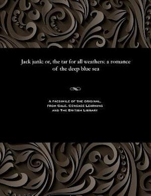 Jack junk: or, the tar for all weathers: a romance of the deep blue sea