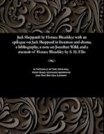 Jack Sheppard: by Horace Bleackley; with an epilogue on Jack Sheppard in literature and drama, a bibliography, a note on Jonathan Wild, and a memoir o