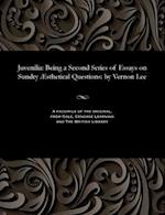 Juvenilia: Being a Second Series of Essays on Sundry Æsthetical Questions: by Vernon Lee 