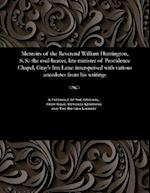 Memoirs of the Reverend William Huntington, S. S.: the coal-heaver, late minister of Providence Chapel, Gray's Inn Lane: interspersed with various ane