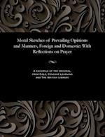 Moral Sketches of Prevailing Opinions and Manners, Foreign and Domestic: With Reflections on Prayer 