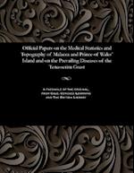 Official Papers on the Medical Statistics and Topography of Malacca and Prince of Wales' Island and on the Prevailing Diseases of the Tenasserim Coast